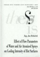 kniha Effect of flow parameters of water and air atomized sprays on cooling intensity of hot surfaces = Vliv ostřikových parametrů vodních a vodovzdušných trysek na intenzitu ochlazování horkých povrchů : short version PhD Thesis, Vysoké učení technické v Brně 2011