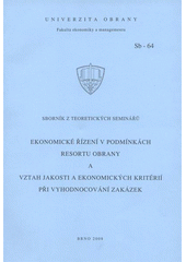 kniha Ekonomické řízení v podmínkách resortu obrany a, Vztah jakosti a ekonomických kritérií při vyhodnocování zakázek : sborník z teoretických seminářů, Univerzita obrany 2008