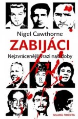 kniha Zabijáci nejzvrácenější vrazi naší doby, Mladá fronta 2009