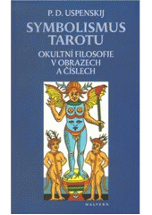 kniha Symbolismus tarotu okultní filosofie v obrazech a číslech, Malvern 2011