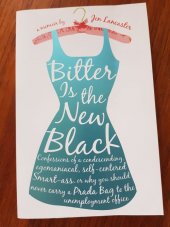 kniha Bitter Is the New Black Confessions of a condescending, egomaniacal, self-centered Smart-ass, or why you should never carry a Prada Bag to the unemployment office, Penguin Books 2006