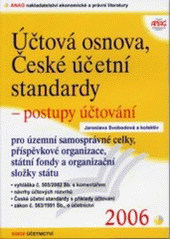 kniha Účtová osnova, české účetní standardy - postupy účtování pro územní samosprávné celky, příspěvkové organizace, státní fondy a organizační složky státu, Anag 2006