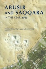 kniha Abusir and Saqqara in the Year 2005 proceedings of the conference held in Prague (June 27 - July 5, 2005), Czech Institute of Egyptology, Faculty of Arts, Charles University in Prague 2006