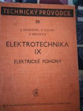 kniha Elektrotechnika 9. [Díl], - Elektrické pohony - určeno projektantům a konstruktérům pohonářských zařízení, posl. odb. škol a techn. v provozu a údržbě., SNTL 1964