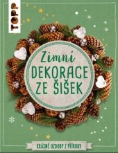 kniha Zimní dekorace ze šišek Krásné ozdoby z přírody, Bookmedia 2019