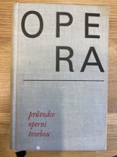 kniha Opera Průvodce operní tvorbou, Státní Hudební Vydavatelství 1965