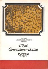 kniha 170 lat Gimnazjum w Bochni Bochnia dzieje miasta i regionu, Urząd miasta Bochni 1988