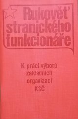 kniha Rukověť stranického funkcionáře K práci výborů základních organizací KSČ, Rudé Právo 1973