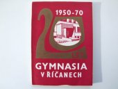 kniha 20 let gymnasia v Říčanech 1950-1970 : [sborník], Sdružení rodičů a přátel školy 1970