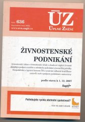 kniha Živnostenské podnikání živnostenské úřady : obsahové náplně živností, zkoušky, podpora malého a středního podnikání, investiční pobídky, Hospodářská a Agrární komora ČR, uznávání odborné kvalifikace, cestovní ruch, podpora podnikání, zastavárny : podle stavu k 1.12.2007 : ÚZ-Úp, Sagit 2008