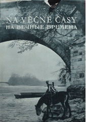 kniha Na věčné časy [obrazová publikace] : k 15. výročí osvobození Československa Sovětskou armádou, Svět sovětů 1959