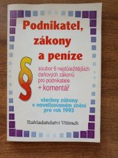 kniha Podnikatel, peníze, a zákony Soubor 6 nejdůležitějších daňových zákonů pro podnikatele + komentář. Všechny zákony v novelizovaném znění pro r. 1993, Jos. R. Vilímek 1993