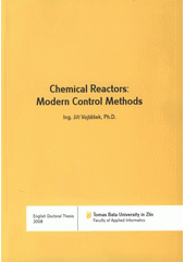 kniha Chemical reactors: modern control methods = Moderní metody řízení chemických reaktorů : English doctoral thesis, Tomas Bata University in Zlín 2008