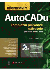 kniha Mistrovství v AutoCADu kompletní průvodce uživatele pro verze 2009 a 2010, CPress 2010