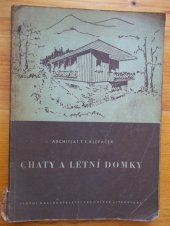 kniha Chaty a letní domky Určeno stavebníkům chat a techn. referentům, SNTL 1956