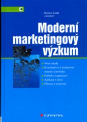 kniha Moderní marketingový výzkum nové trendy, kvantitativní a kvalitativní metody a techniky, průběh a organizace, aplikace v praxi, přínosy a možnosti, Grada 2006