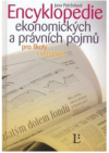 Encyklopedie ekonomických a právních pojmů pro školy i veřejnost/