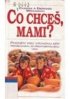 Co chceš, mami?