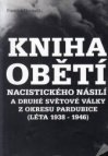 Kniha obětí nacistického násilí a druhé světové války z okresu Pardubice (léta 1938-1946)