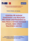 Podpora při hledání zaměstnání a na pracovišti pro osoby znevýhodněné na trhu práce z důvodu sociální situace nebo ztráty pracovních návyků