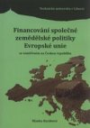 Financování společné zemědělské politiky Evropské unie se zaměřením na Českou republiku