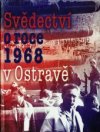 Svědectví o roce 1968 v Ostravě
