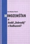 Mimozemšťan a Anděl "Dobroděj" v Radbuzově?