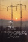 1923 - 1993 70 Rokov Stredoslovenských energetických závodov