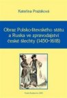 Obraz Polsko-litevského státu a Ruska ve zpravodajství české šlechty (1450–1618)