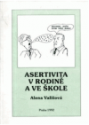 Asertivita v rodině a ve škole, aneb, Zásady přímého jednání mezi dětmi, rodiči a učiteli