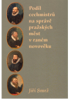 Podíl cechmistrů na správě pražských měst v raném novověku