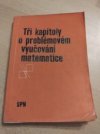 Tři kapitoly o problémovém vyučování matematice