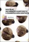  Digitální informační kurátorství v pedagogickém kontextu 