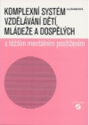 Komplexní systém vzdělávání dětí, mládeže a dospělých s těžším mentálním postižením