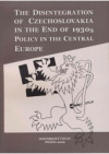 The disintegration of Czechoslovakia in the end of 1930s, policy in the Central Europe
