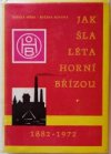 Jak šla léta Horní Břízou 1882-1972