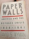 Paper walls america And the refugee crisis 1938-1941