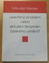 Mikuláš Medek - uzavřený problém nebo aktuální fenomén českého umění?