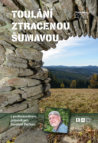 Toulání ztracenou Šumavou