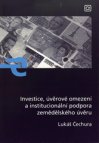 Investice, úvěrové omezení a institucionální podpora zemědělského úvěru