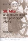 50. léta a videosvědectví dětí politických vězňů