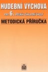 Metodická příručka k učebnici Hudební výchova pro 6. ročník základní školy