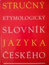 Stručný etymologický slovník jazyka českého se zvláštním zřetelem k slovům kulturním a cizím
