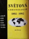 Světová chronologie 1892-1992 aneb Kde, kdy, kdo, komu vládl
