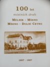 100 let místních drah Mělník - Mšeno a Mšeno - Dolní Cetno