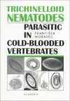 Trichinelloid nematodes parasitic in cold-blooded vertebrates