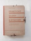 Praktické úlohy k rýsování na měšťanských školách I.-IV. a na nižších středních školách. Leden, únor, březen, duben, květen, červen, září, říjen, listopad a prosinec 