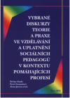 Vybrané diskurzy teorie a praxe ve vzdělávání a uplatnění sociálních pedagogů v kontextu pomáhajících profesích [sic]