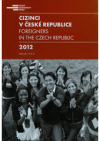 Cizinci v České republice 2012 =