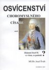 Osvícenství choromyslného císaře, aneb, Zklamal Josef II. ve všem, co podnikl?